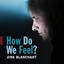 Dirk Blanchart - - How do we feel
