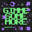 Gimme Some More