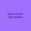 Dance Around The Campfire - Extended Mix artwork