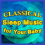 Classical Sleep Music for Your Baby cover