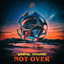 Not Over