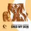 Shed My Skin - Extended Mix