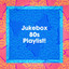 Jukebox 80S Playlist! cover