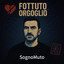 Sognomuto - F*****o orgoglio