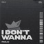 I Don't Wanna