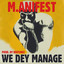 M.anifest - We dey manage