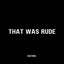 That Was Rude