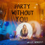 Hailey Benedict - Party Without You