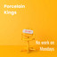 Porcelain Kings - No work on Mondays