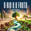 O Rio e o Fruto