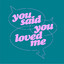You Said You Loved Me - Extended Mix