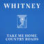 Whitney - Take me home, country road