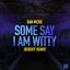 Some Say I Am Witty - Reboot Extended Remix