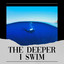 The Deeper I Swim cover