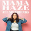 All My Friends - Mama Haze