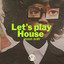 Let's Play House - 2025 Amsterdam Edit