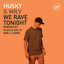 We rave tonight (ft. Mr. V) Husky