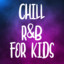 Chill R&B For Kids cover