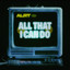 All That I Can