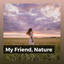 My Friend, Nature cover