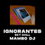 MAMBO DJ - Ignorantes Rkt Chill