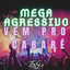 Mega Agressivo Vem pro Cabaré
