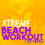 Xtreme Beach Workout (130+ BPM) cover