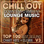 Chill Out Downtempo Ambient Lounge Music Top 100 Best Selling Chart Hits + DJ Mix V3 cover