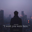 Wish you were here