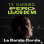 LA BANDA GORDA - TE QUIERO LEJOS DE MI - LA BANDA GORDA - TE QUIERO LEJOS DE MI