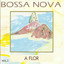 Bossa Nova, Vol. 3: a Flor cover