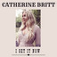 Catherine Britt - I Get It Now