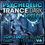 Psychedelic Trance Dark Hi Tech Top 100 Best Selling Chart Hits + DJ Mix V6 cover
