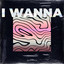 I Wanna