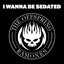 I Wanna Be Sedated