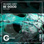 Be Good - 2020 Remix