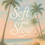 Soft&Slow