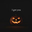 I got you