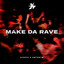 MAKE DA RAVE