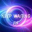 Keep Waiting