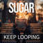 Sugar - Keep Looping