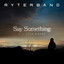 Say Something - RYTERBAND