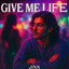 GIVE ME LIFE