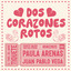 Paula Arenas, Juan Pablo Vega - DOS CORAZONES ROTOS