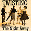 Twisting The Night Away cover