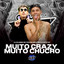 MUITO CRAZY, MUITO CHUCRO