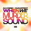 When We Murder Sound artwork