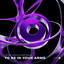 To Be In Your Arms - Extended Mix