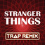 Stranger Things - Trap Remix