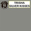 Trisha - Silver kisses